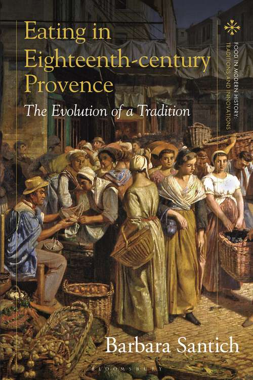 Book cover of Eating in Eighteenth-Century Provence: The Evolution of a Tradition (Food in Modern History: Traditions and Innovations)