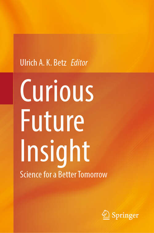 Book cover of Curious Future Insight: Science for a Better Tomorrow (1st ed. 2024)
