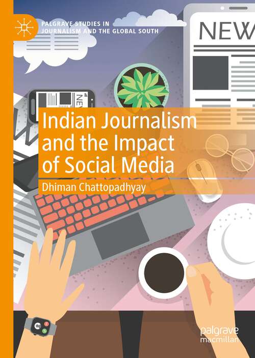 Book cover of Indian Journalism and the Impact of Social Media (1st ed. 2022) (Palgrave Studies in Journalism and the Global South)