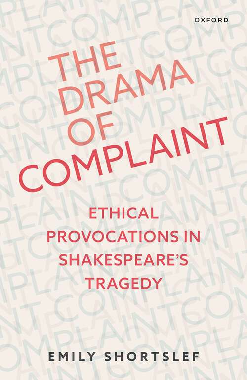 Book cover of The Drama of Complaint: Ethical Provocations in Shakespeare's Tragedy