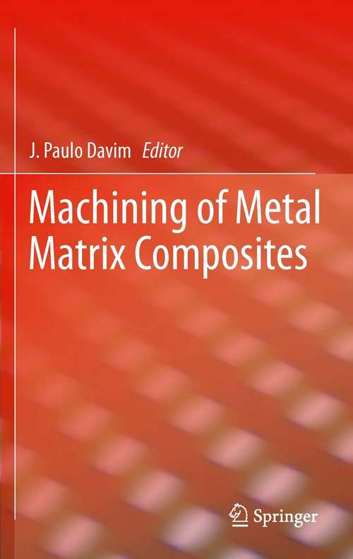 Book cover of Machining of Metal Matrix Composites (2012) (Springer Series In Advanced Manufacturing Ser.)