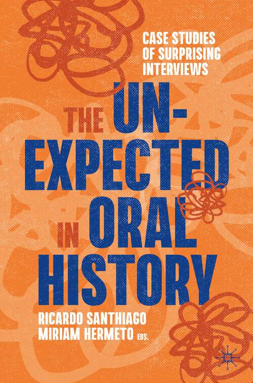 Book cover of The Unexpected in Oral History: Case Studies of Surprising Interviews (1st ed. 2023) (Palgrave Studies in Oral History)