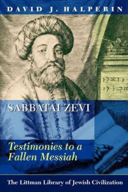 Book cover of Sabbatai Zevi: Testimonies to a Fallen Messiah (The Littman Library of Jewish Civilization)