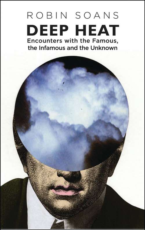 Book cover of Deep Heat: Encounters with the Famous, the Infamous, and the Unknown