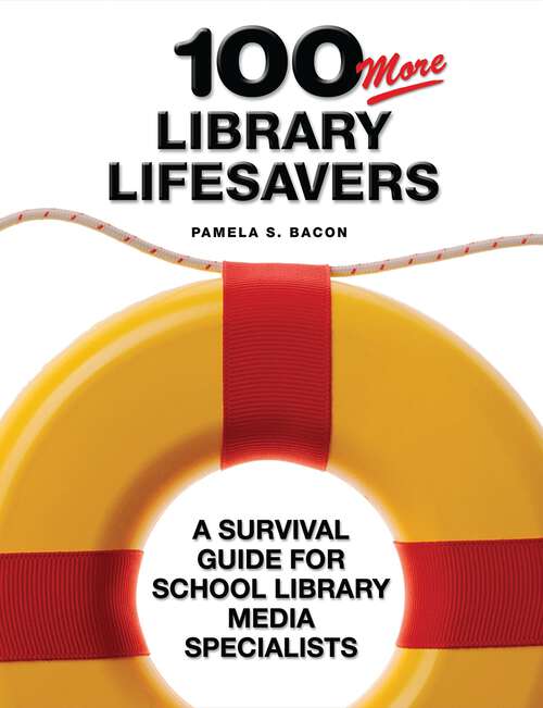 Book cover of 100 More Library Lifesavers: A Survival Guide for School Library Media Specialists