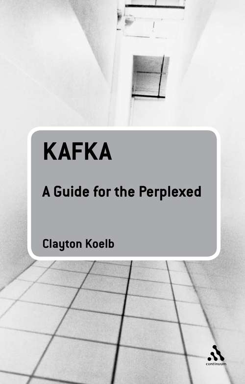 Book cover of Kafka: A Guide For The Perplexed (Guides for the Perplexed #218)