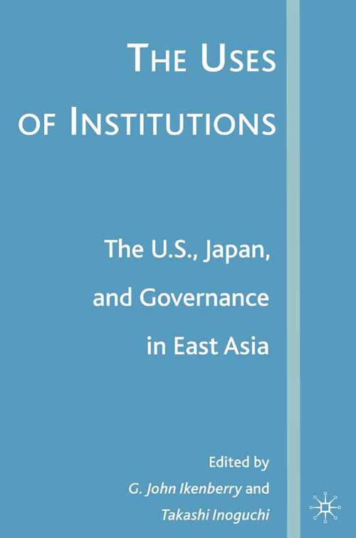 Book cover of The Uses of Institutions: The U.S., Japan, and Governance in East Asia (2007)
