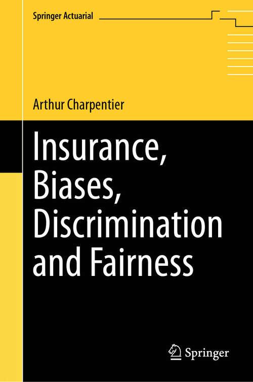 Book cover of Insurance, Biases, Discrimination and Fairness (2024) (Springer Actuarial)