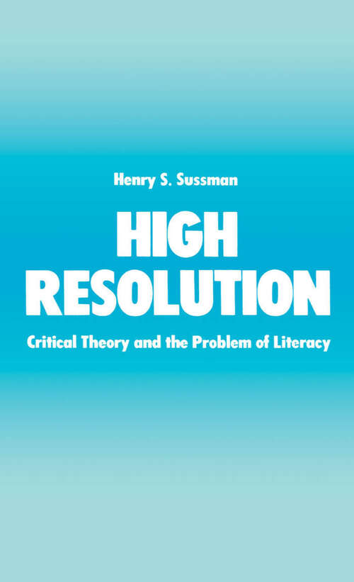 Book cover of High Resolution: Critical Theory And The Problem Of Literacy