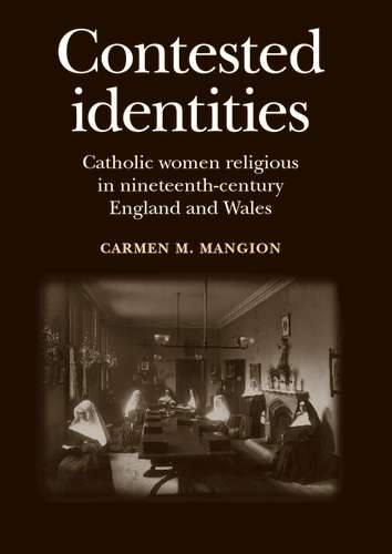Book cover of Contested identities: Catholic women religious in nineteenth-century England and Wales