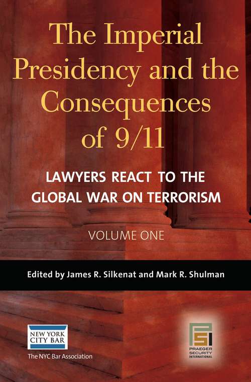 Book cover of The Imperial Presidency and the Consequences of 9/11 [2 volumes]: Lawyers React to the Global War on Terrorism [2 volumes] (Praeger Security International)