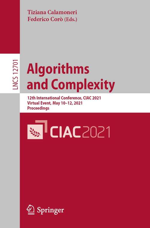 Book cover of Algorithms  and Complexity: 12th International Conference, CIAC 2021, Virtual Event, May 10–12, 2021, Proceedings (1st ed. 2021) (Lecture Notes in Computer Science #12701)