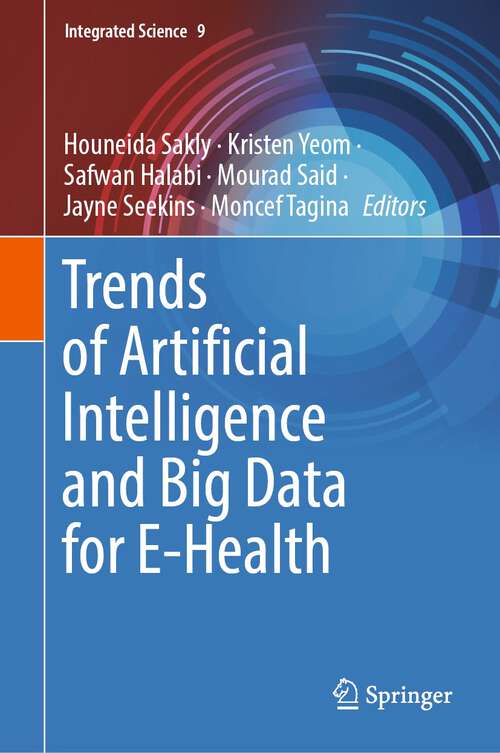 Book cover of Trends of Artificial Intelligence and Big Data for E-Health (1st ed. 2022) (Integrated Science #9)