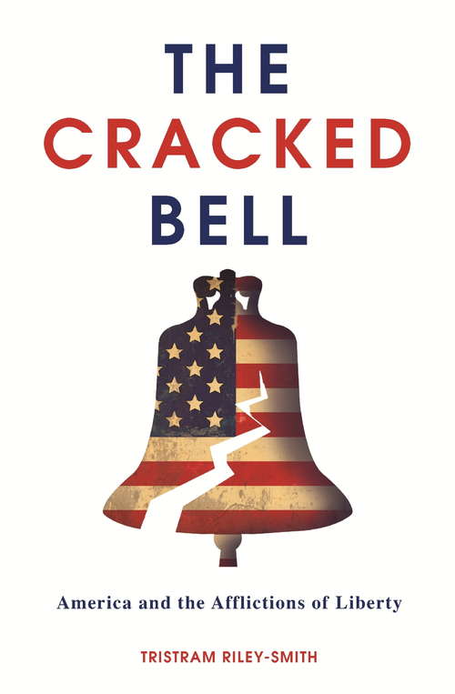 Book cover of The Cracked Bell: America and the Afflictions of Liberty