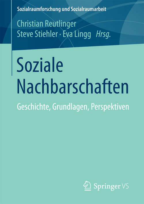 Book cover of Soziale Nachbarschaften: Geschichte, Grundlagen, Perspektiven (2015) (Sozialraumforschung und Sozialraumarbeit #10)