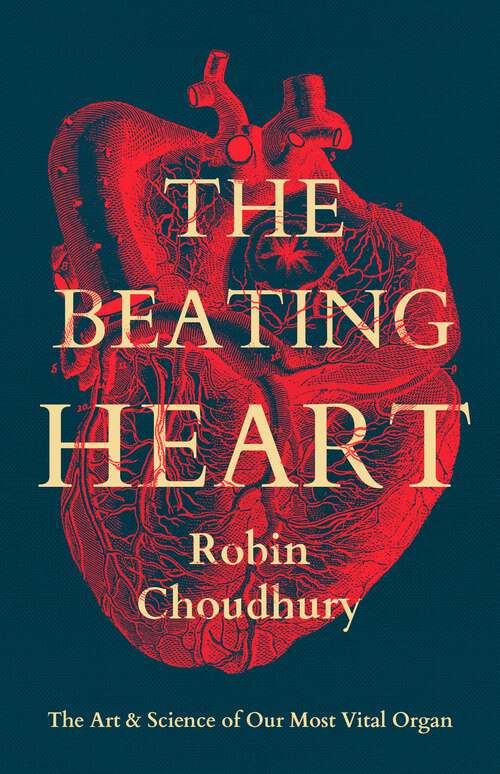 Book cover of The Beating Heart: The Art and Science of Our Most Vital Organ