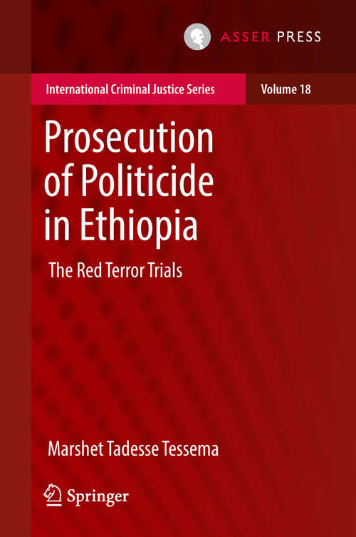 Book cover of Prosecution of Politicide in Ethiopia: The Red Terror Trials (1st ed. 2018) (International Criminal Justice Series #18)