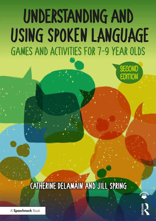 Book cover of Understanding and Using Spoken Language: Games and Activities for 7-9 year olds (2) (The Good Communication Pathway)