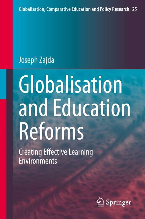 Book cover of Globalisation and Education Reforms: Creating Effective Learning Environments (1st ed. 2021) (Globalisation, Comparative Education and Policy Research #25)