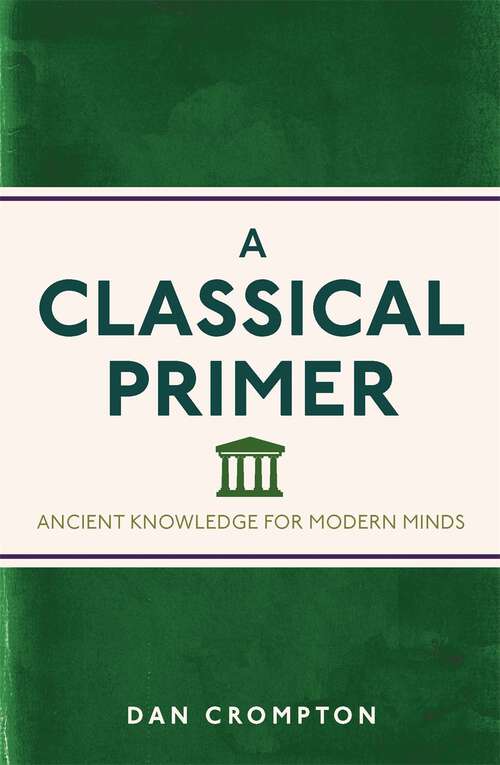 Book cover of A Classical Primer: Ancient Knowledge for Modern Minds