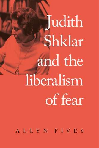 Book cover of Judith Shklar and the liberalism of fear