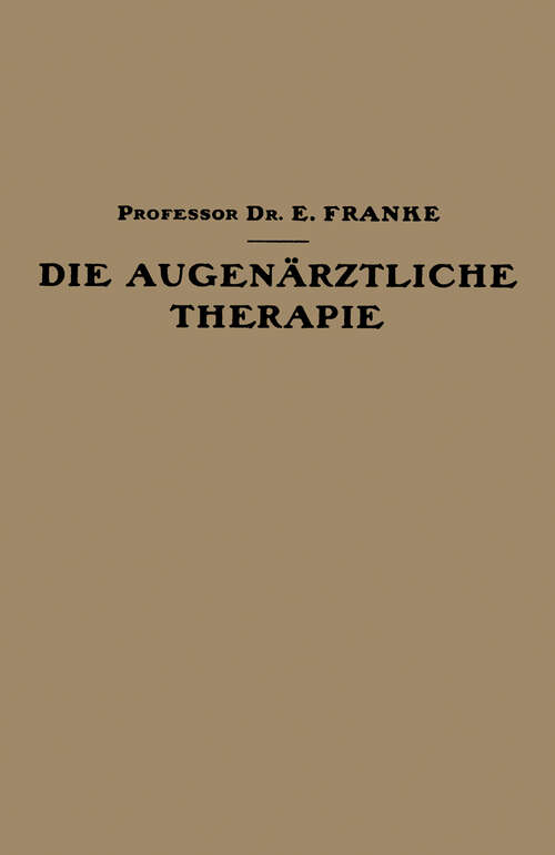 Book cover of Die Augenärztliche Therapie: Ein Leitfaden für Studierende und Ärzte (1924)