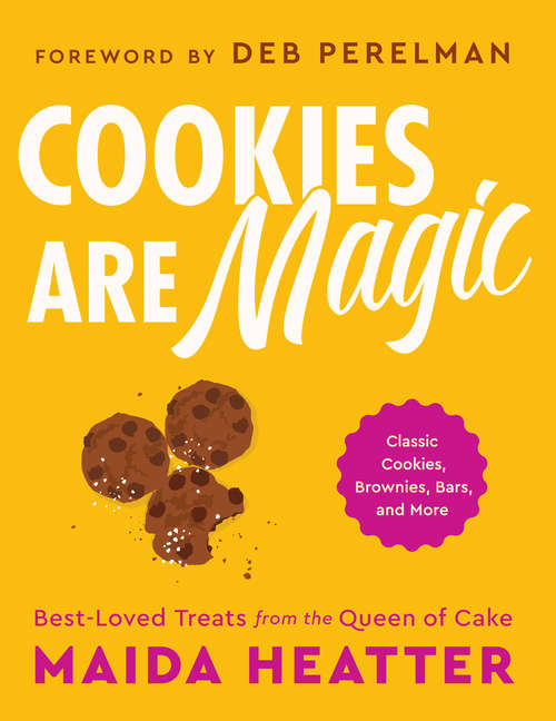 Book cover of Cookies Are Magic: Classic Cookies, Brownies, Bars, and More