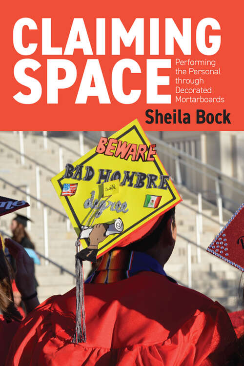 Book cover of Claiming Space: Performing the Personal through Decorated Mortarboards (Ritual, Festival, and Celebration)