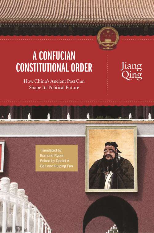 Book cover of A Confucian Constitutional Order: How China's Ancient Past Can Shape Its Political Future