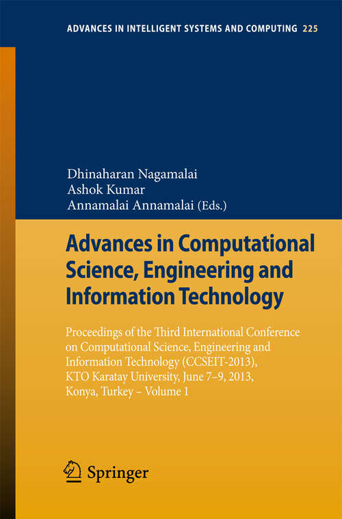 Book cover of Advances in Computational Science, Engineering and Information Technology: Proceedings of the Third International Conference on Computational Science, Engineering and Information Technology (CCSEIT-2013), KTO Karatay University, June 7-9, 2013, Konya,Turkey - Volume 1 (2014) (Advances in Intelligent Systems and Computing #225)