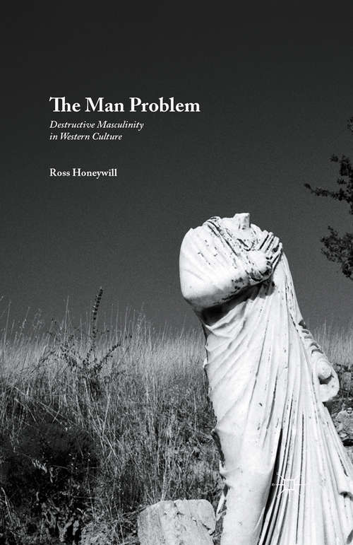 Book cover of The Man Problem: Destructive Masculinity in Western Culture (1st ed. 2015)