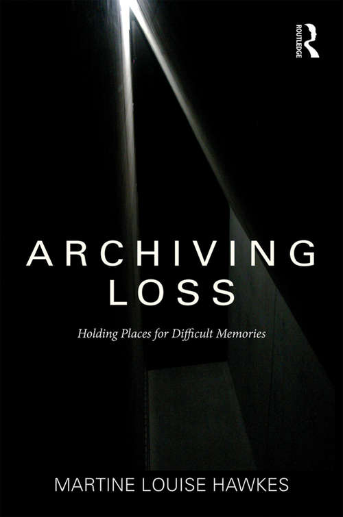 Book cover of Archiving Loss: Holding Places for Difficult Memories