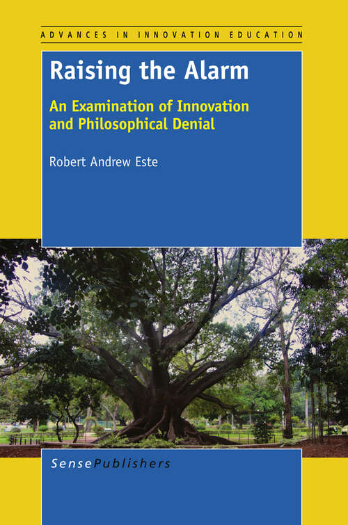 Book cover of Raising the Alarm: An Examination of Innovation and Philosophical Denial (2013) (Advances in Innovation Education #1)