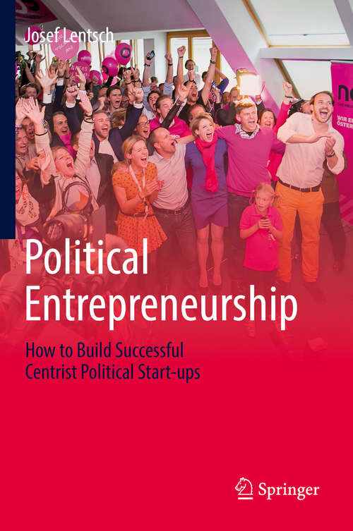 Book cover of Political Entrepreneurship: How To Build Successful Centrist Political Start-ups