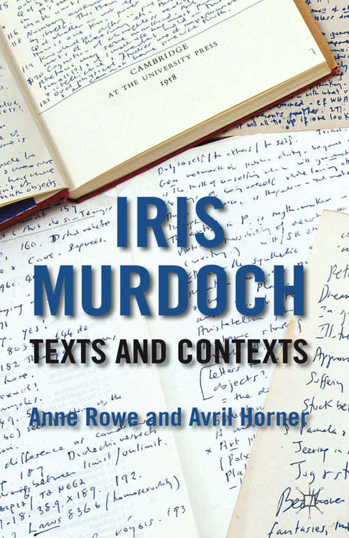 Book cover of Iris Murdoch: Texts and Contexts (2012)