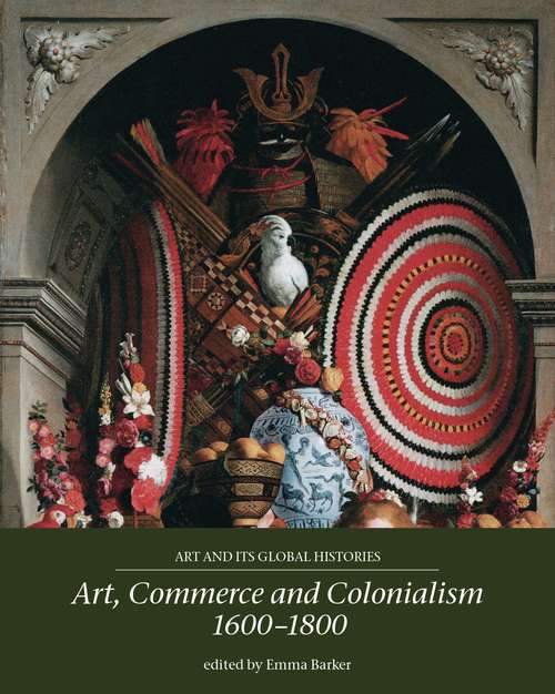 Book cover of Art, commerce and colonialism 1600–1800 (Art and its Global Histories)