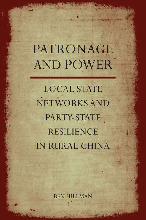 Book cover of Patronage and Power: Local State Networks and Party-State Resilience in Rural China