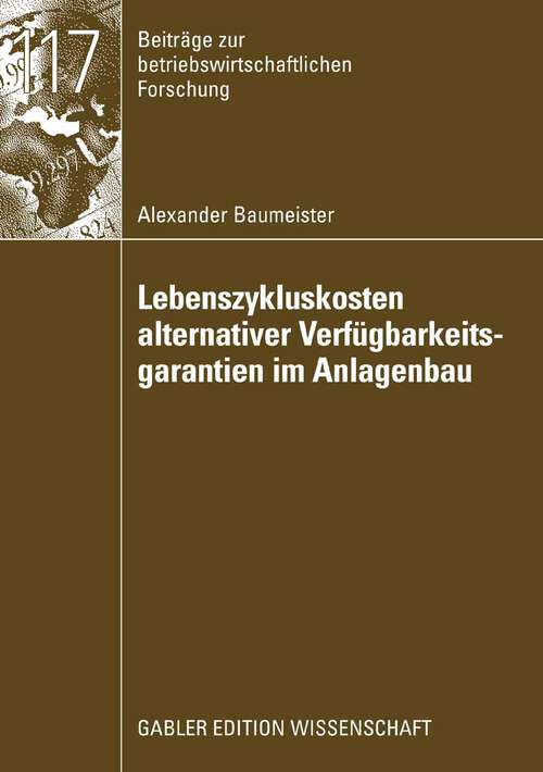 Book cover of Lebenszykluskosten alternativer Verfügbarkeitsgarantien im Anlagenbau (2008) (Beiträge zur betriebswirtschaftlichen Forschung)