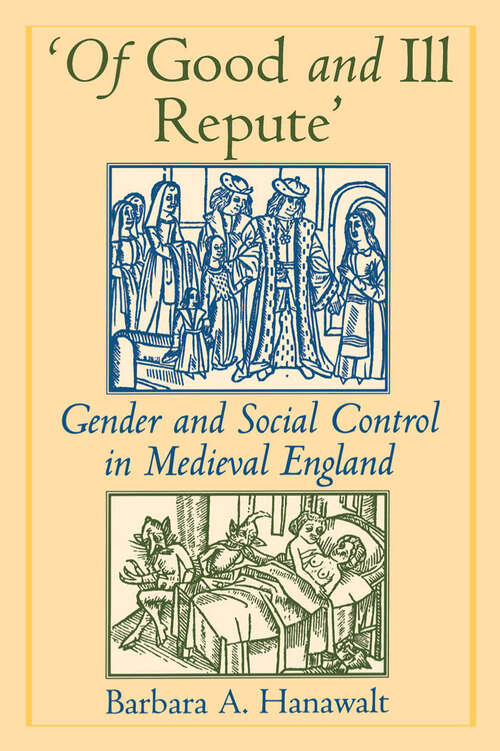 Book cover of 'Of Good and Ill Repute': Gender and Social Control in Medieval England
