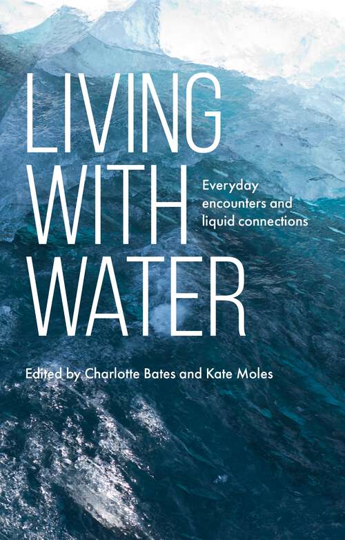 Book cover of Living with water: Everyday encounters and liquid connections