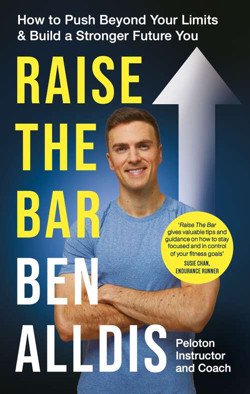 Book cover of Raise The Bar: How to Push Beyond Your Limits and Build a Stronger Future You