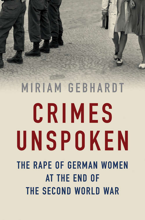 Book cover of Crimes Unspoken: The Rape of German Women at the End of the Second World War