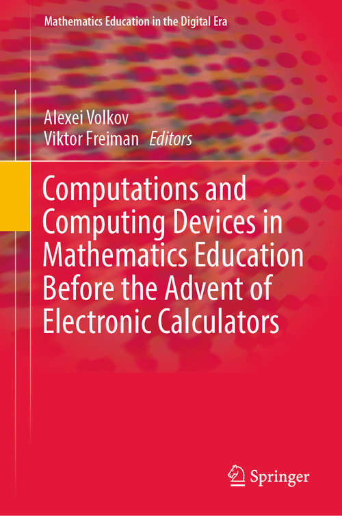Book cover of Computations and Computing Devices in Mathematics Education Before the Advent of Electronic Calculators (1st ed. 2018) (Mathematics Education in the Digital Era #11)