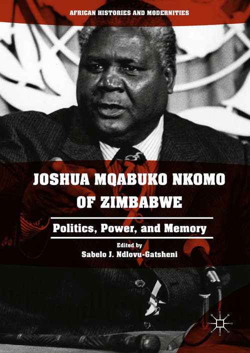 Book cover of Joshua Mqabuko Nkomo of Zimbabwe: Politics, Power, and Memory (PDF)