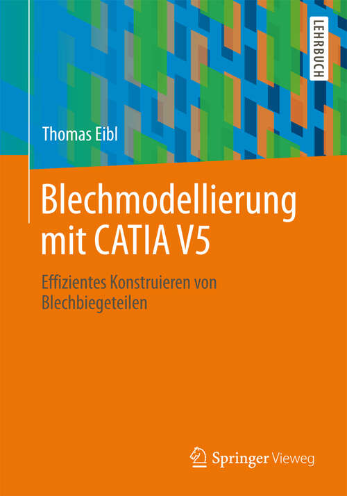 Book cover of Blechmodellierung mit CATIA V5: Effizientes Konstruieren von Blechbiegeteilen (2013)