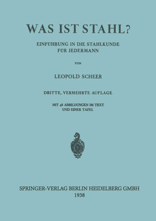 Book cover of Was ist Stahl?: Einführung in die Stahlkunde für Jedermann (3. Aufl. 1938)