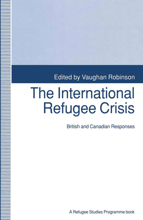 Book cover of The International Refugee Crisis: British and Canadian Responses (1st ed. 1993)