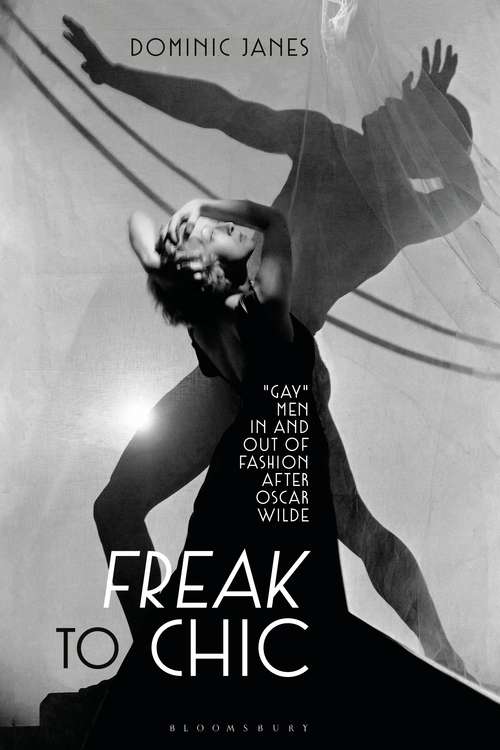 Book cover of Freak to Chic: "Gay" Men in and out of Fashion after Oscar Wilde