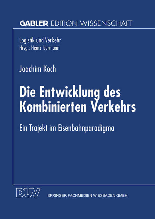 Book cover of Die Entwicklung des Kombinierten Verkehrs: Ein Trajekt im Eisenbahnparadigma (1997) (Logistik und Verkehr)