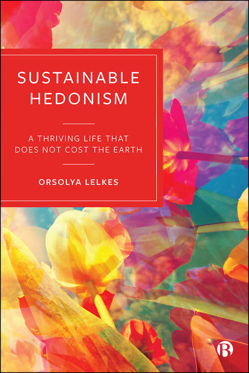 Book cover of Sustainable Hedonism: A Thriving Life that Does Not Cost the Earth